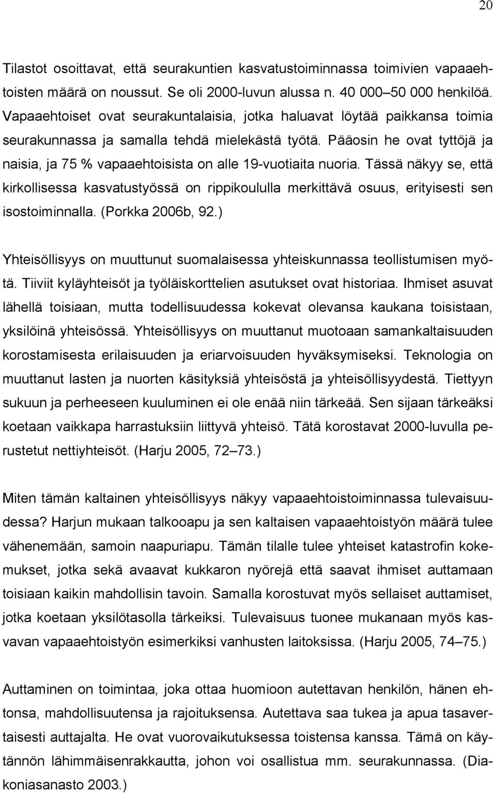 Pääosin he ovat tyttöjä ja naisia, ja 75 % vapaaehtoisista on alle 19-vuotiaita nuoria.