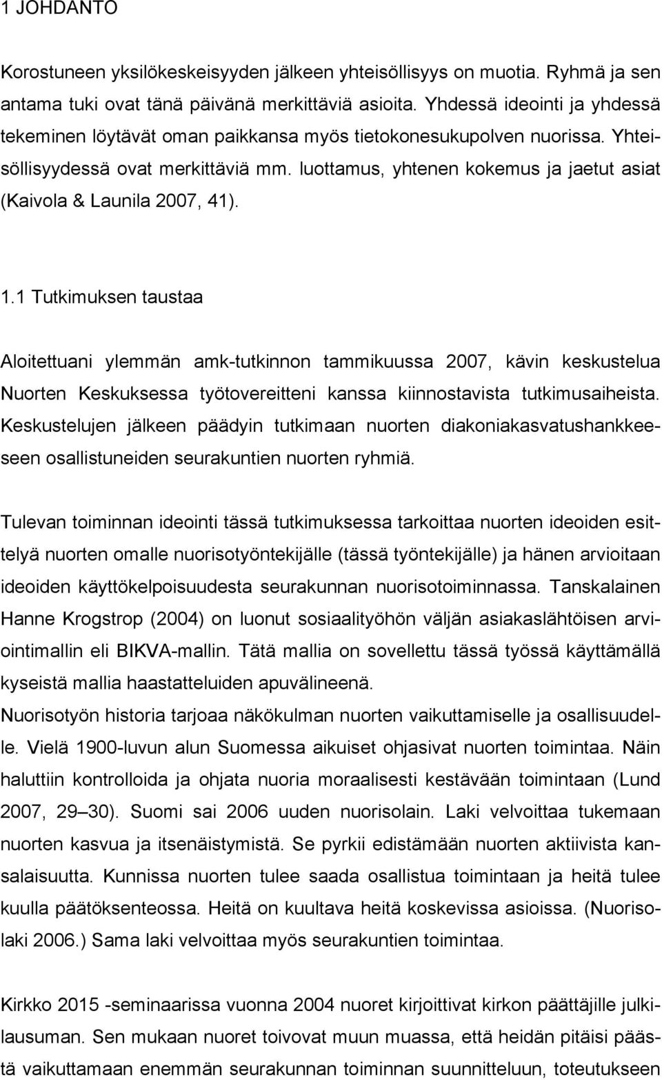luottamus, yhtenen kokemus ja jaetut asiat (Kaivola & Launila 2007, 41). 1.