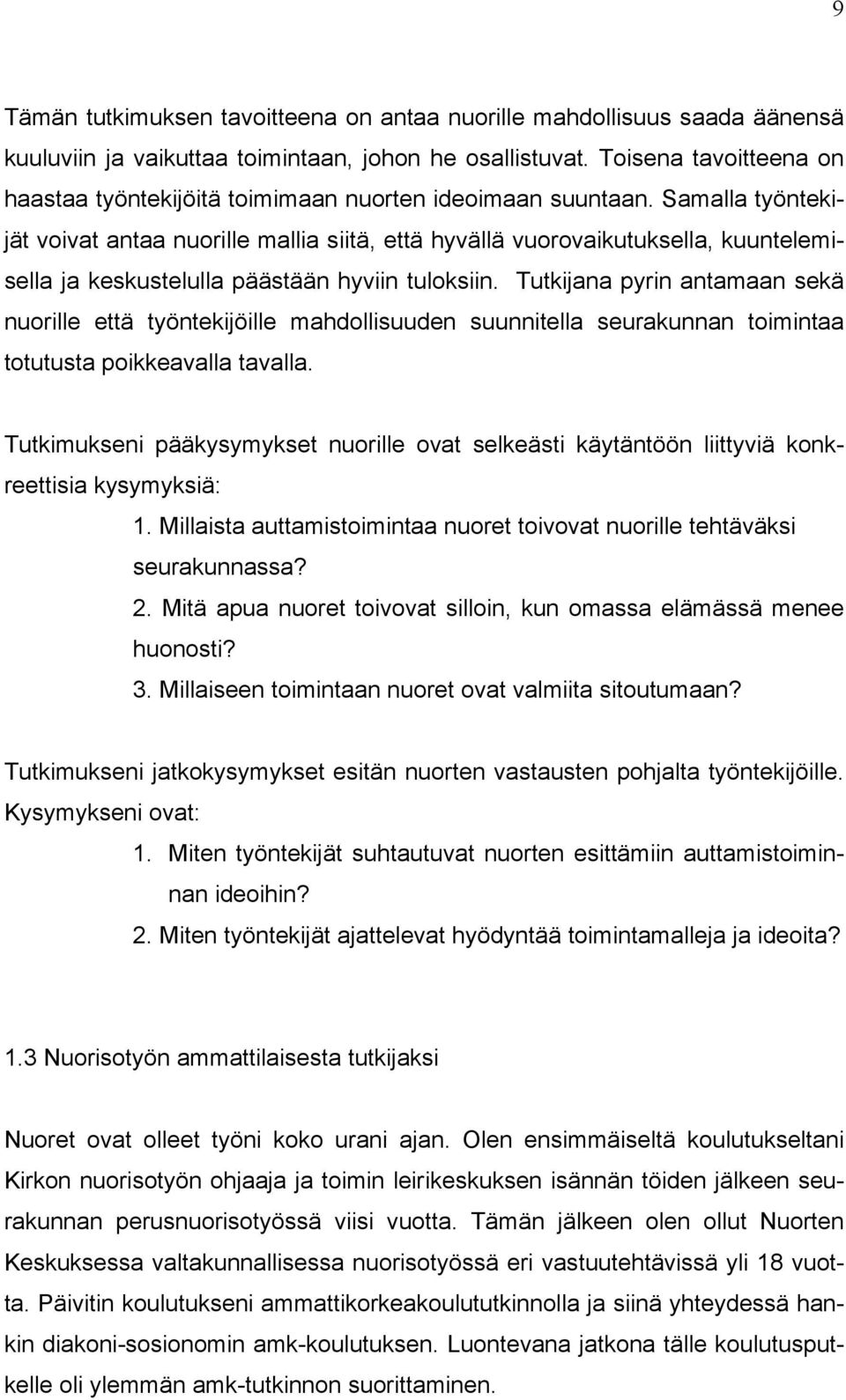 Samalla työntekijät voivat antaa nuorille mallia siitä, että hyvällä vuorovaikutuksella, kuuntelemisella ja keskustelulla päästään hyviin tuloksiin.