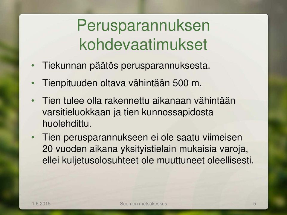 Tien tulee olla rakennettu aikanaan vähintään varsitieluokkaan ja tien kunnossapidosta