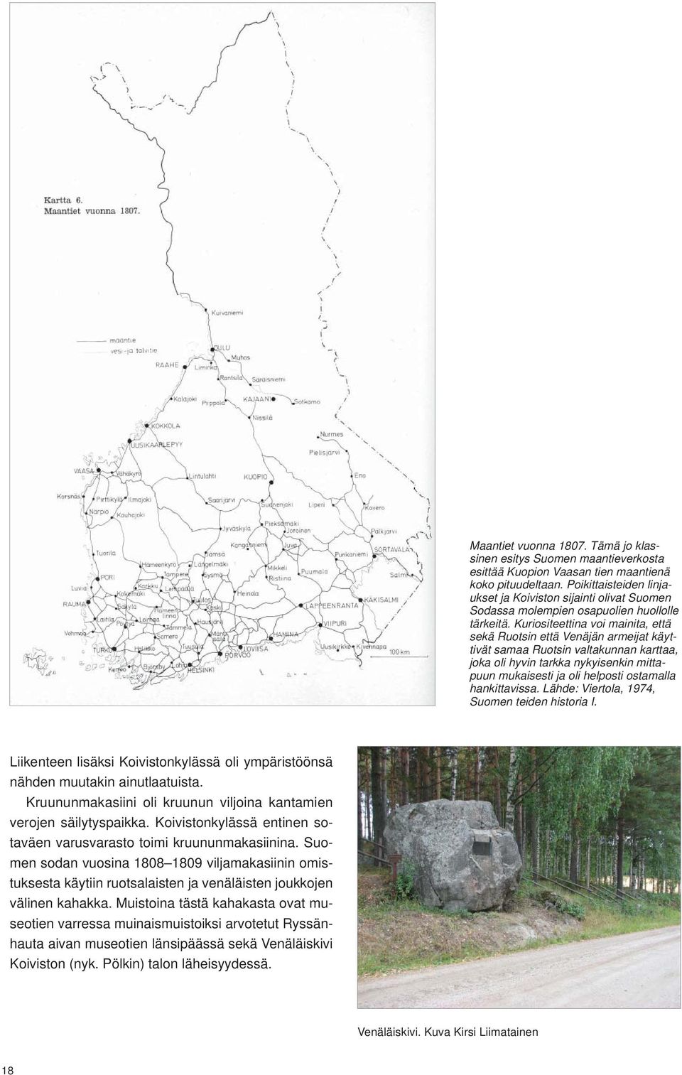Kuriositeettina voi mainita, että sekä Ruotsin että Venäjän armeijat käyttivät samaa Ruotsin valtakunnan karttaa, joka oli hyvin tarkka nykyisenkin mittapuun mukaisesti ja oli helposti ostamalla