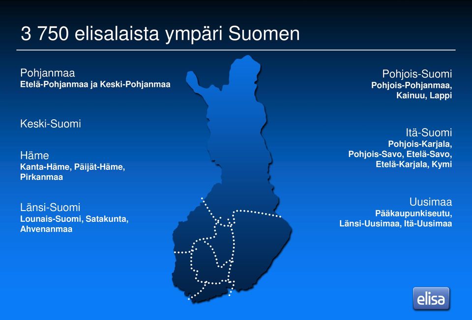 Päijät-Häme, Pirkanmaa Länsi-Suomi Lounais-Suomi, Satakunta, Ahvenanmaa Itä-Suomi