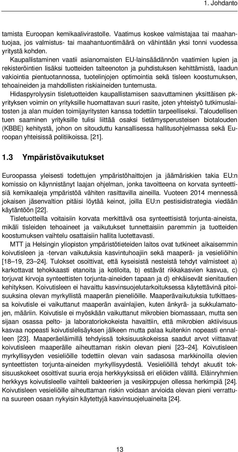 tuotelinjojen optimointia sekä tisleen koostumuksen, tehoaineiden ja mahdollisten riskiaineiden tuntemusta.