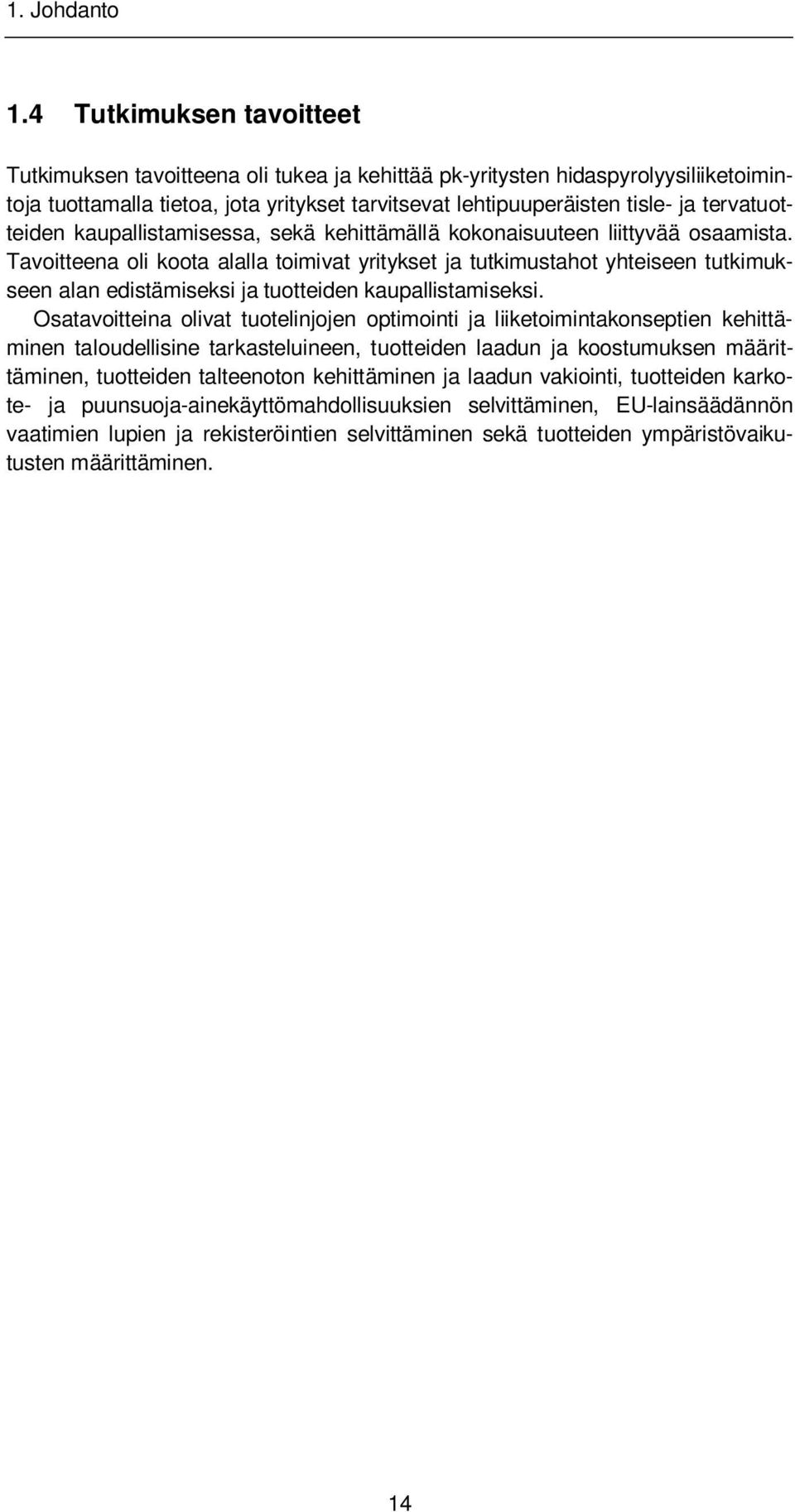 tervatuotteiden kaupallistamisessa, sekä kehittämällä kokonaisuuteen liittyvää osaamista.