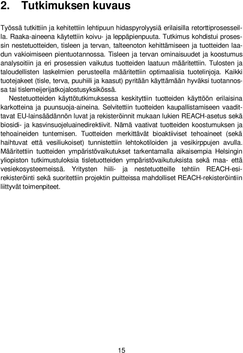 Tisleen ja tervan ominaisuudet ja koostumus analysoitiin ja eri prosessien vaikutus tuotteiden laatuun määritettiin.