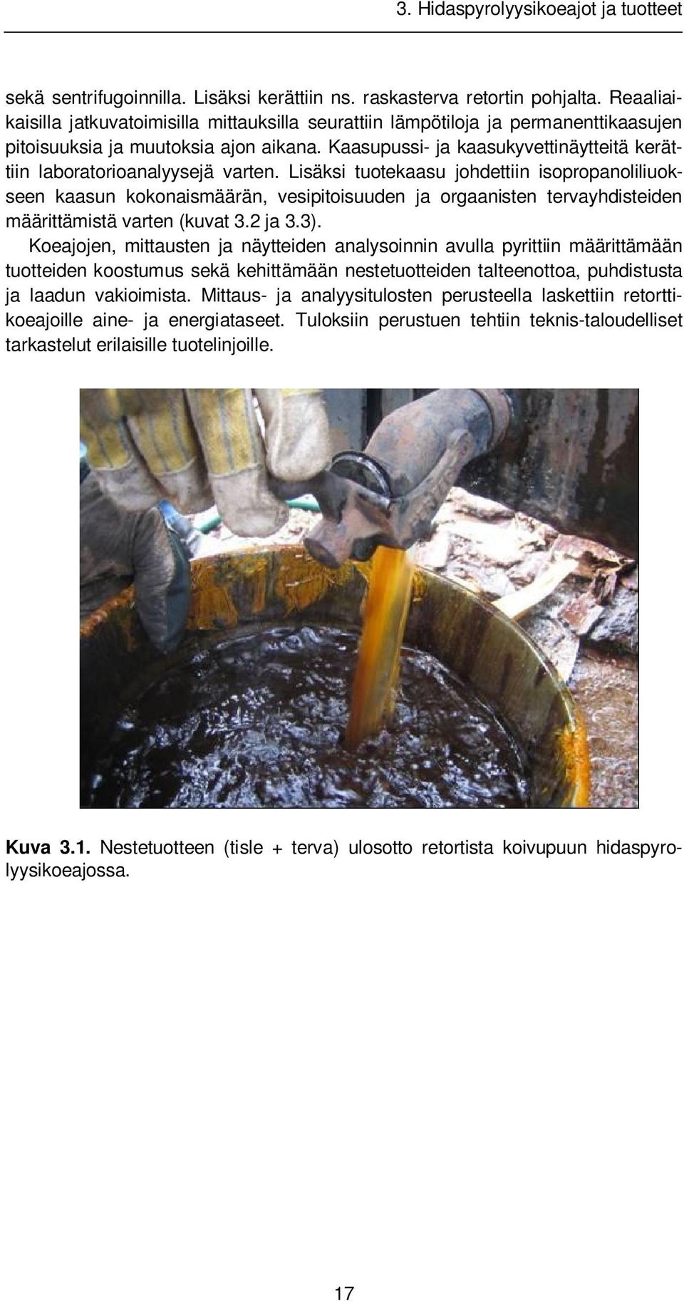 Kaasupussi- ja kaasukyvettinäytteitä kerättiin laboratorioanalyysejä varten.