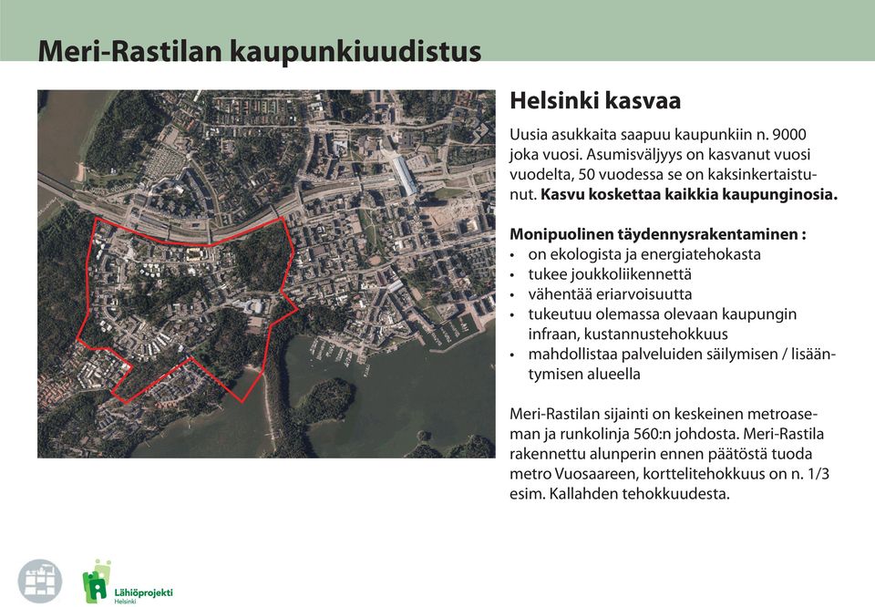 Monipuolinen täydennysrakentaminen : on ekologista ja energiatehokasta tukee joukkoliikennettä vähentää eriarvoisuutta tukeutuu olemassa olevaan kaupungin infraan,