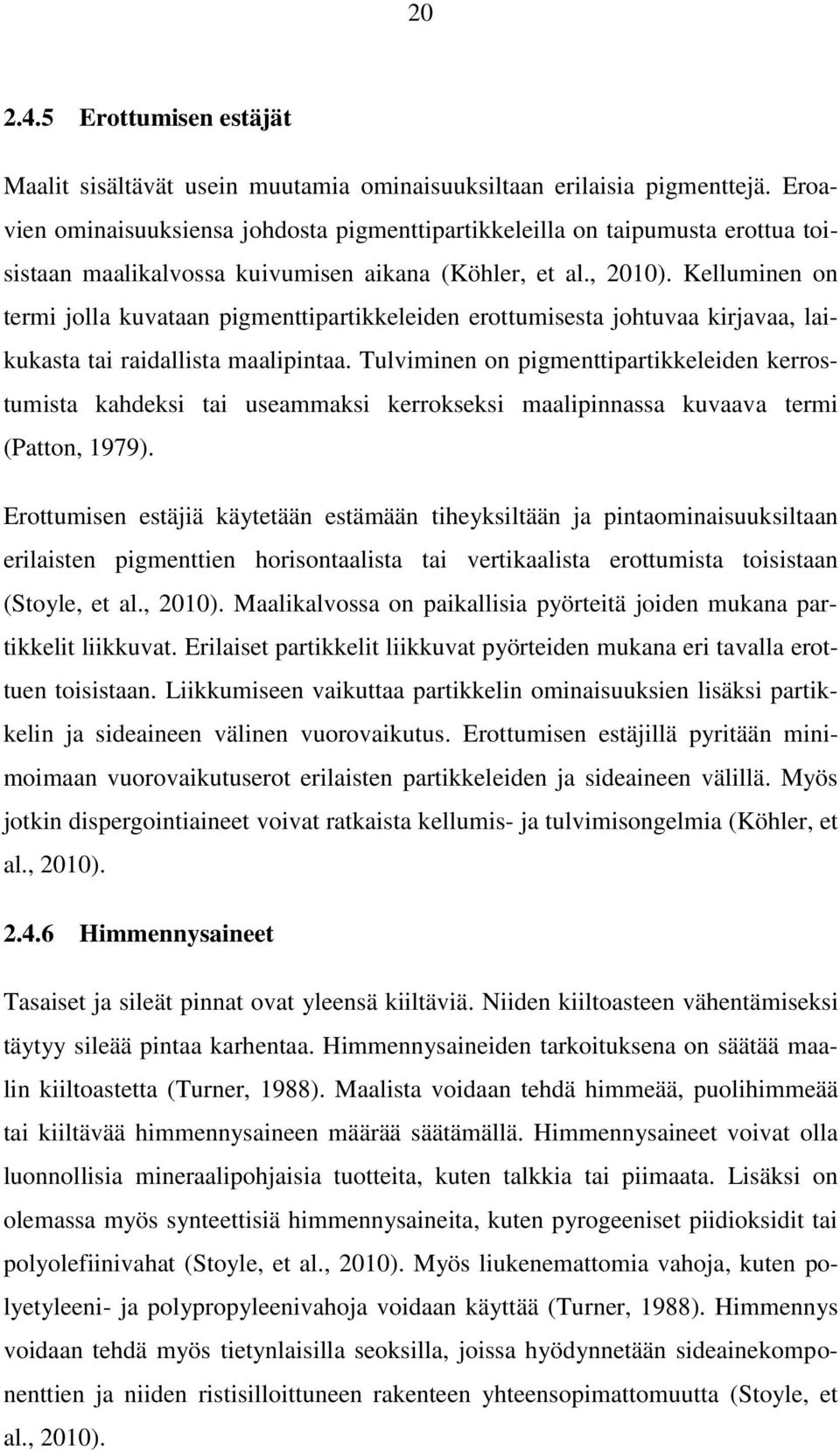 Kelluminen on termi jolla kuvataan pigmenttipartikkeleiden erottumisesta johtuvaa kirjavaa, laikukasta tai raidallista maalipintaa.