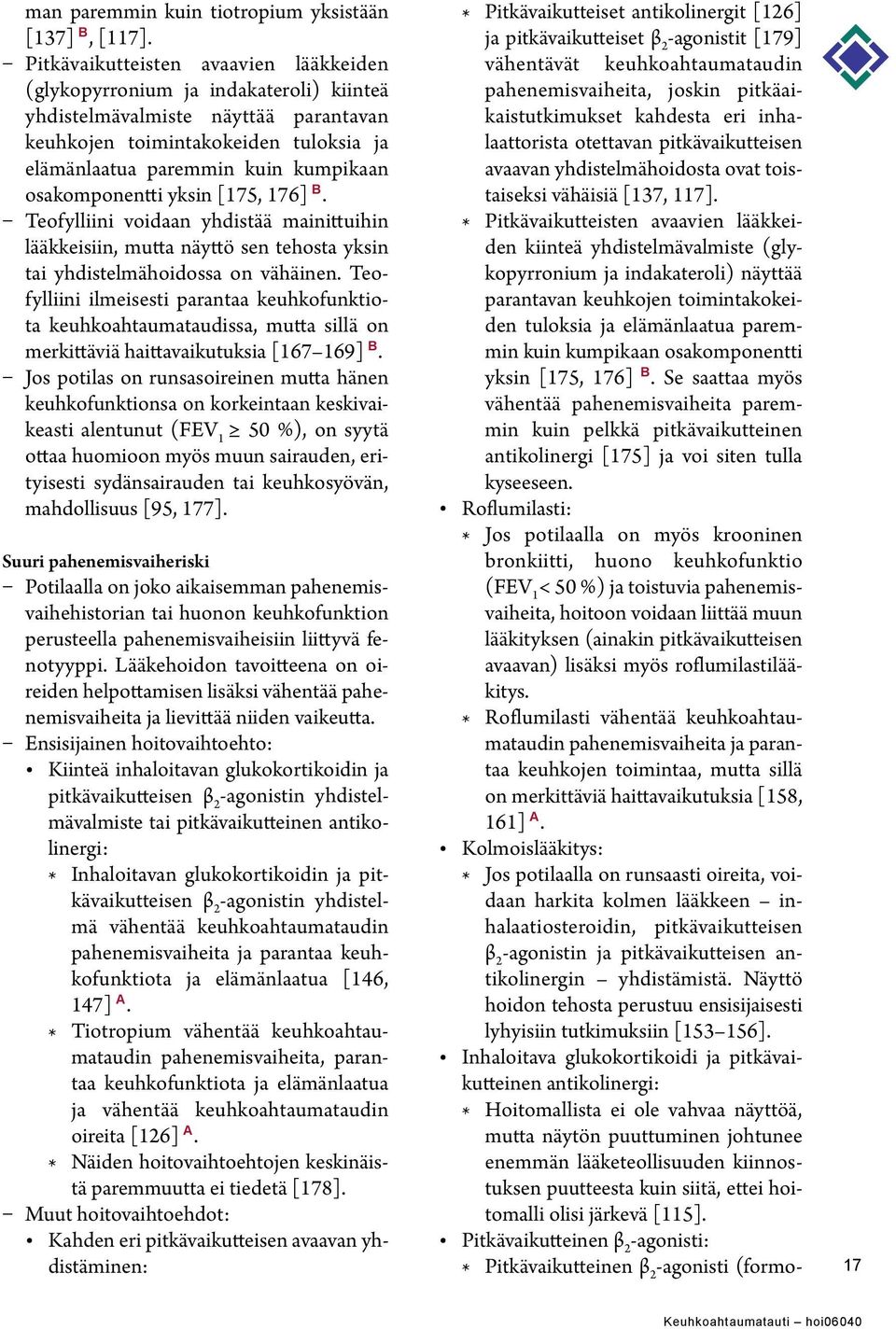 osakomponentti yksin [175, 176] B. Teofylliini voidaan yhdistää mainittuihin lääkkeisiin, mutta näyttö sen tehosta yksin tai yhdistelmähoidossa on vähäinen.