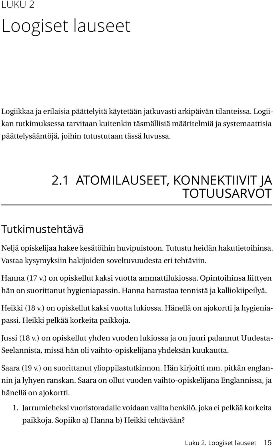 1 ATOMILAUSEET, KONNEKTIIVIT JA TOTUUSARVOT Tutkimustehtävä Neljä opiskelijaa hakee kesätöihin huvipuistoon. Tutustu heidän hakutietoihinsa.