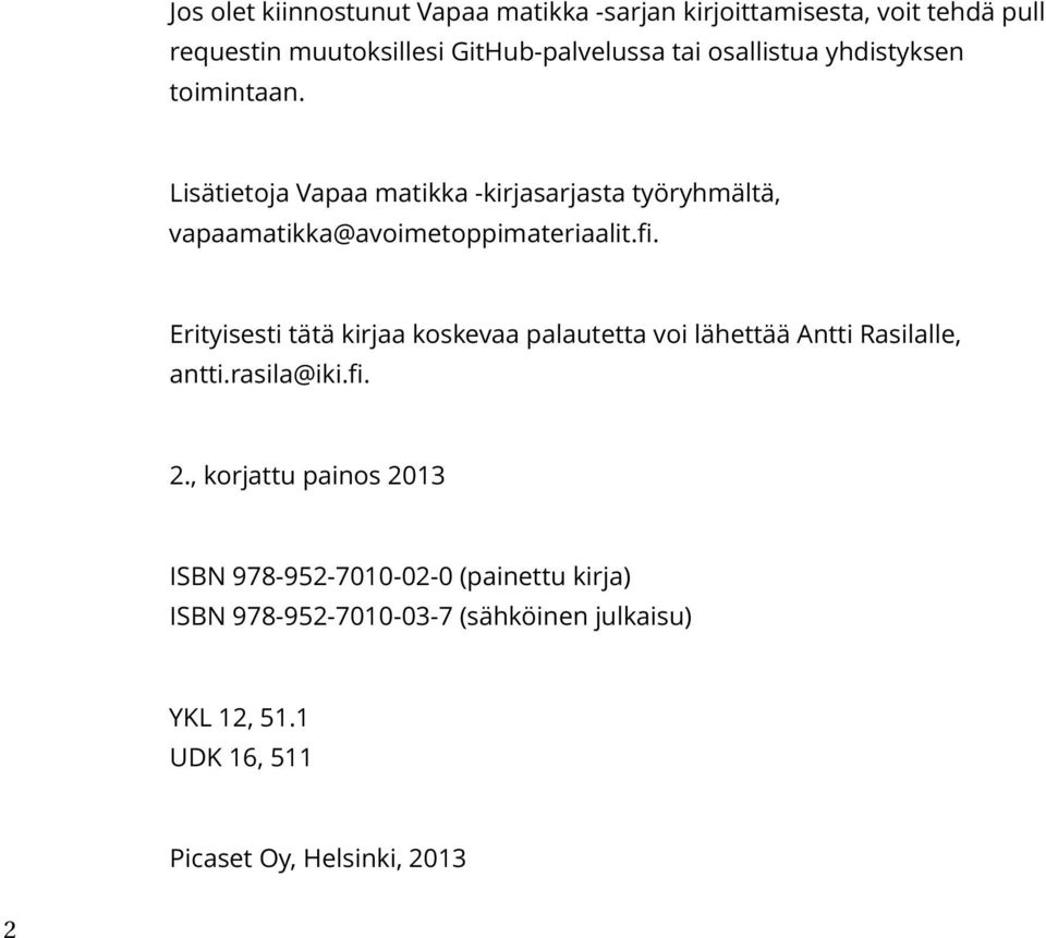 Erityisesti tätä kirjaa koskevaa palautetta voi lähettää Antti Rasilalle, antti.rasila@iki.fi. 2.