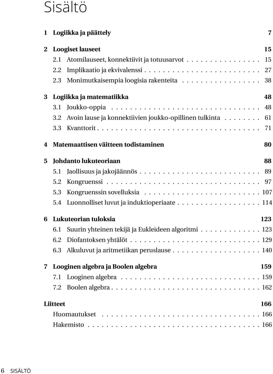 ....... 61 3.3 Kvanttorit................................... 71 4 Matemaattisen väitteen todistaminen 80 5 Johdanto lukuteoriaan 88 5.1 Jaollisuus ja jakojäännös.......................... 89 5.