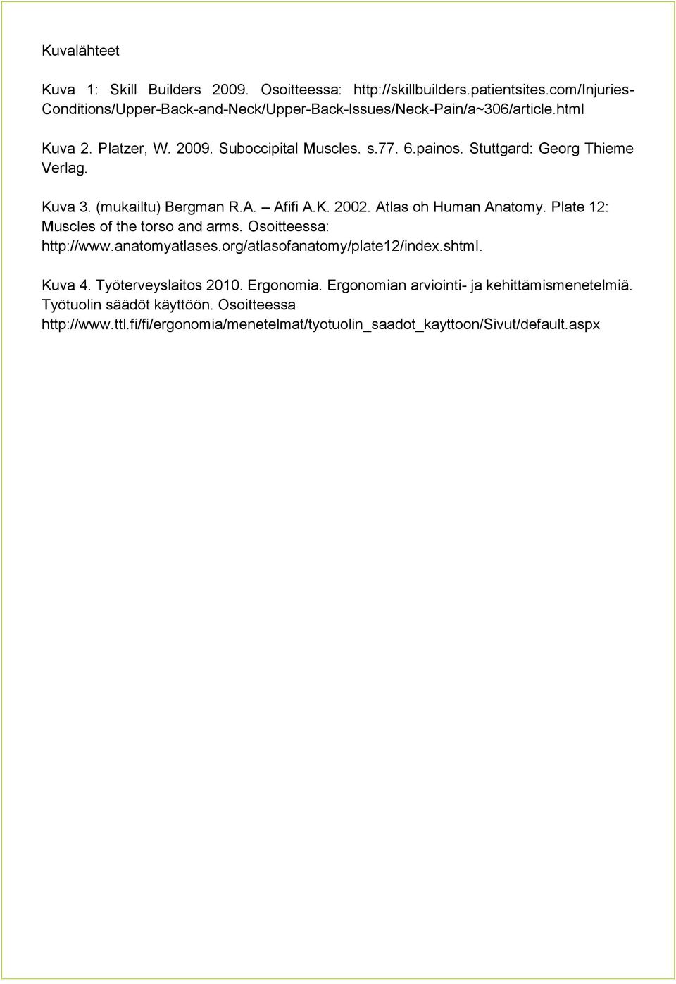 Stuttgard: Georg Thieme Verlag. Kuva 3. (mukailtu) Bergman R.A. Afifi A.K. 2002. Atlas oh Human Anatomy. Plate 12: Muscles of the torso and arms. Osoitteessa: http://www.