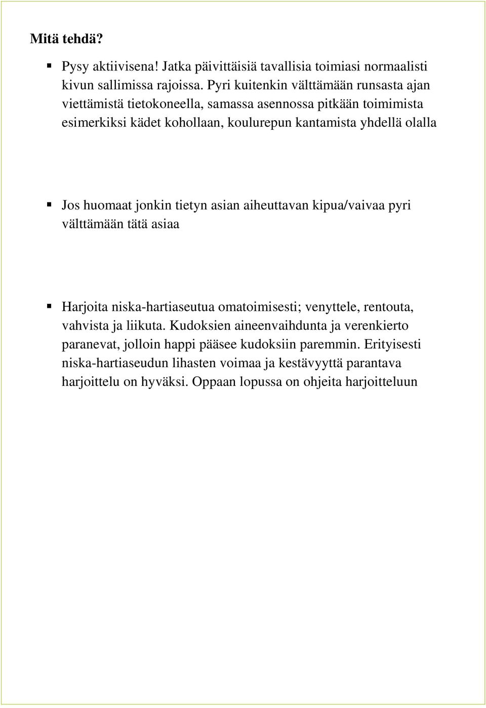 olalla Jos huomaat jonkin tietyn asian aiheuttavan kipua/vaivaa pyri välttämään tätä asiaa Harjoita niska-hartiaseutua omatoimisesti; venyttele, rentouta, vahvista ja