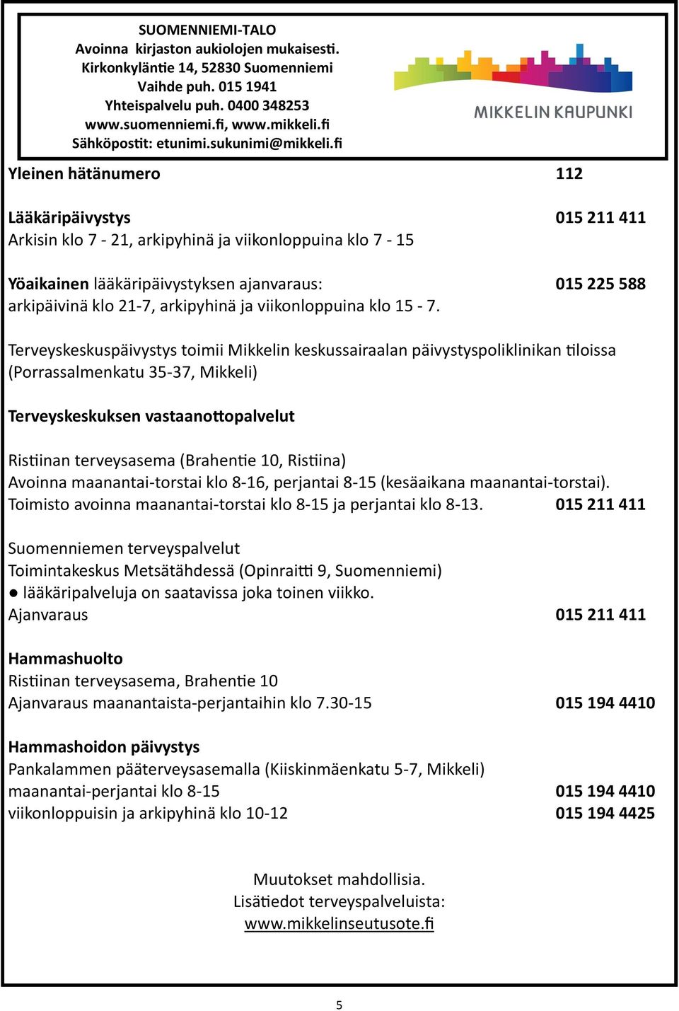 fi Yleinen hätänumero 112 Lääkäripäivystys 015 211 411 Arkisin klo 7-21, arkipyhinä ja viikonloppuina klo 7-15 Yöaikainen lääkäripäivystyksen ajanvaraus: 015 225 588 arkipäivinä klo 21-7, arkipyhinä