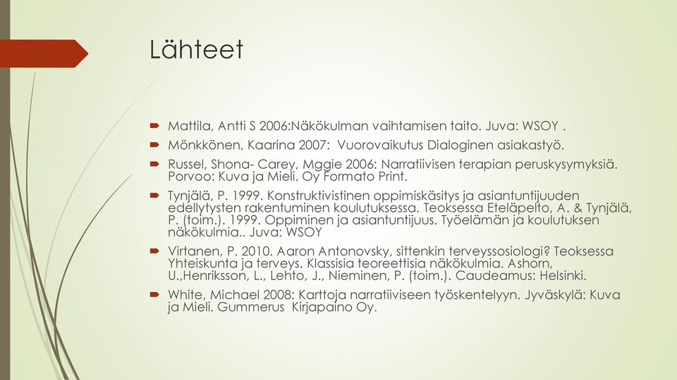 Konstruktivistinen oppimiskäsitys ja asiantuntijuuden edellytysten rakentuminen koulutuksessa. Teoksessa Eteläpelto, A. & Tynjälä, P. (toim.). 1999. Oppiminen ja asiantuntijuus.