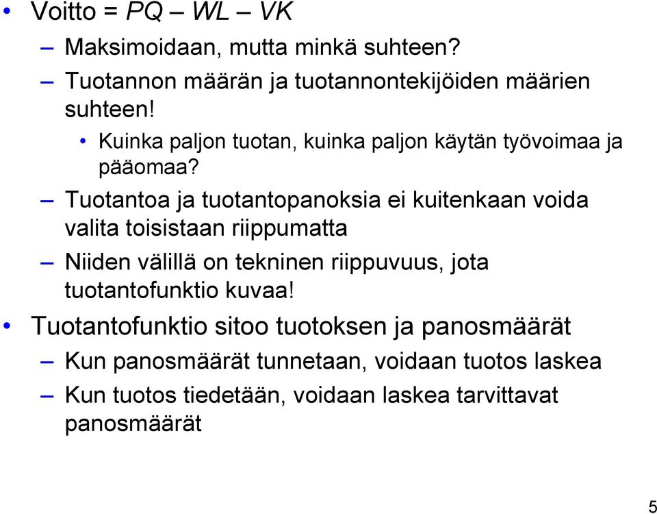 Tuotantoa ja tuotantopanoksia ei kuitenkaan voida valita toisistaan riippumatta Niiden välillä on tekninen riippuvuus,