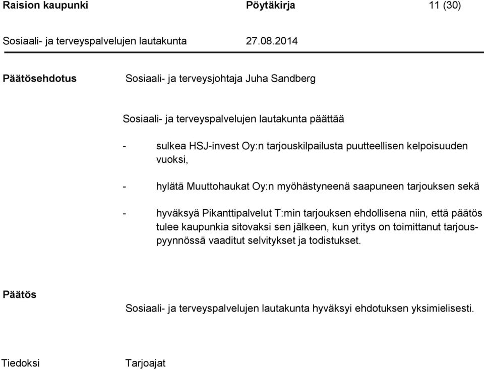 hyväksyä Pikanttipalvelut T:min tarjouksen ehdollisena niin, että päätös tulee kaupunkia sitovaksi sen jälkeen, kun yritys on toimittanut