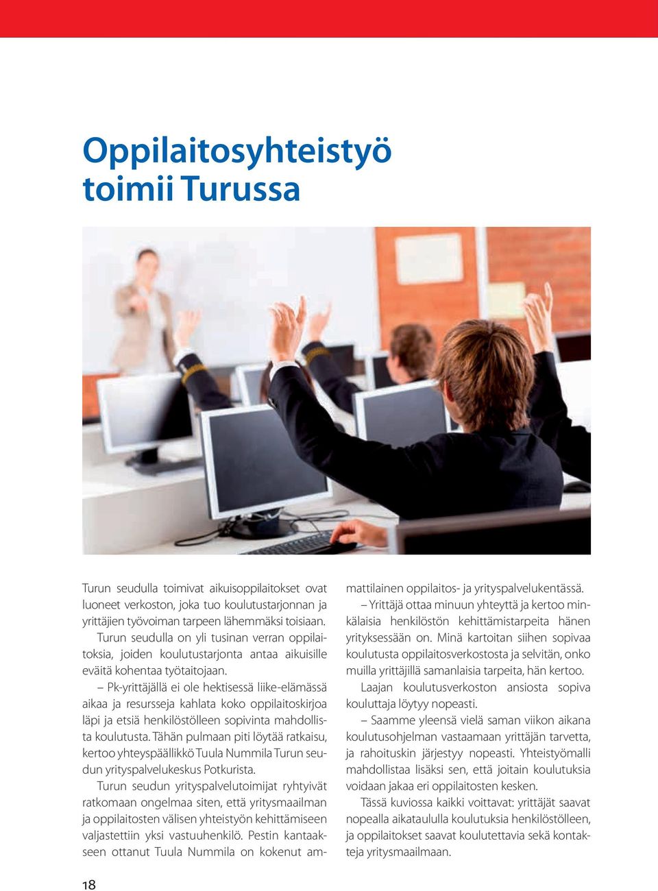 Pk-yrittäjällä ei ole hektisessä liike-elämässä aikaa ja resursseja kahlata koko oppilaitoskirjoa läpi ja etsiä henkilöstölleen sopivinta mahdollista koulutusta.