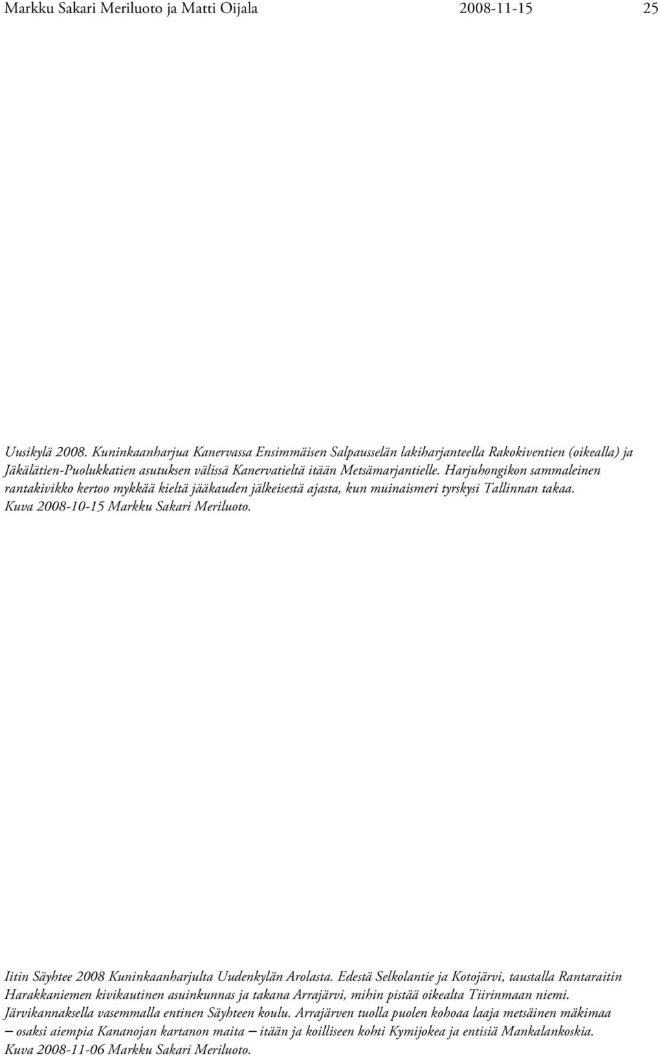 Harjuhongikon sammaleinen rantakivikko kertoo mykkää kieltä jääkauden jälkeisestä ajasta, kun muinaismeri tyrskysi Tallinnan takaa. Kuva 2008-10-15 Markku Sakari Meriluoto.