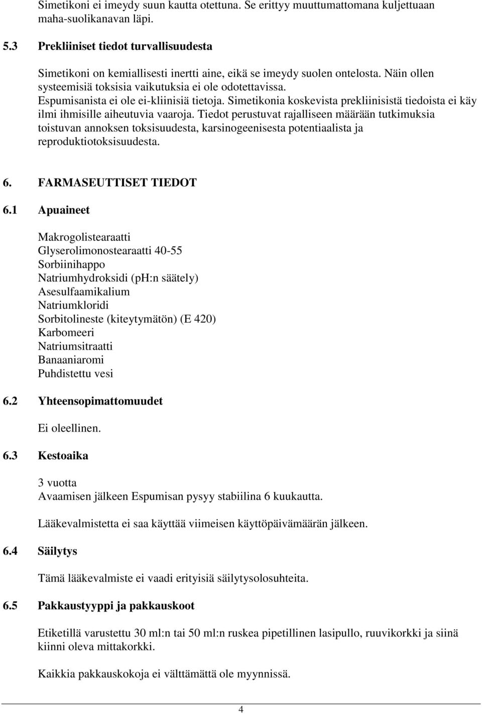 Espumisanista ei ole ei-kliinisiä tietoja. Simetikonia koskevista prekliinisistä tiedoista ei käy ilmi ihmisille aiheutuvia vaaroja.