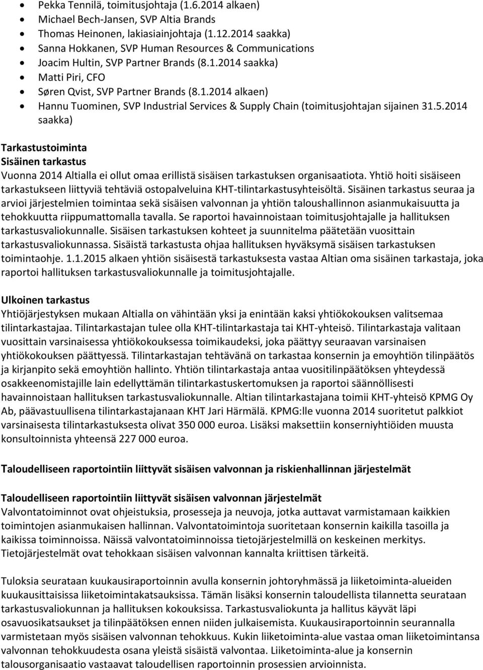 5.2014 saakka) Tarkastustoiminta Sisäinen tarkastus Vuonna 2014 Altialla ei ollut omaa erillistä sisäisen tarkastuksen organisaatiota.