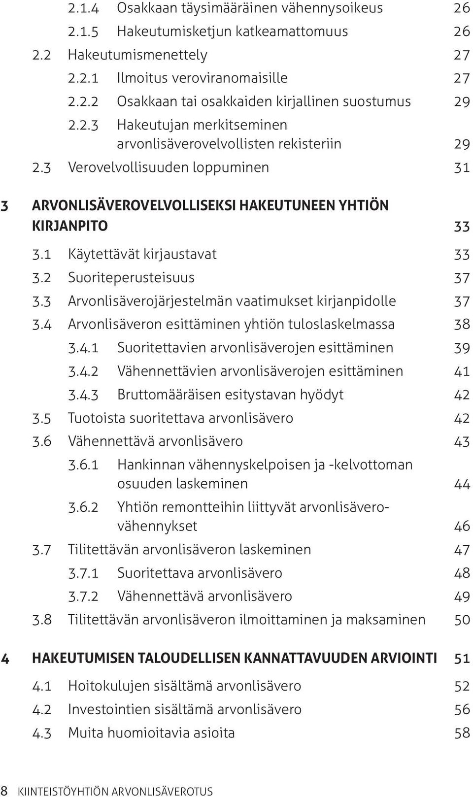 1 Käytettävät kirjaustavat 33 3.2 Suoriteperusteisuus 37 3.3 Arvonlisäverojärjestelmän vaatimukset kirjanpidolle 37 3.4 Arvonlisäveron esittäminen yhtiön tuloslaskelmassa 38 3.4.1 Suoritettavien arvonlisäverojen esittäminen 39 3.