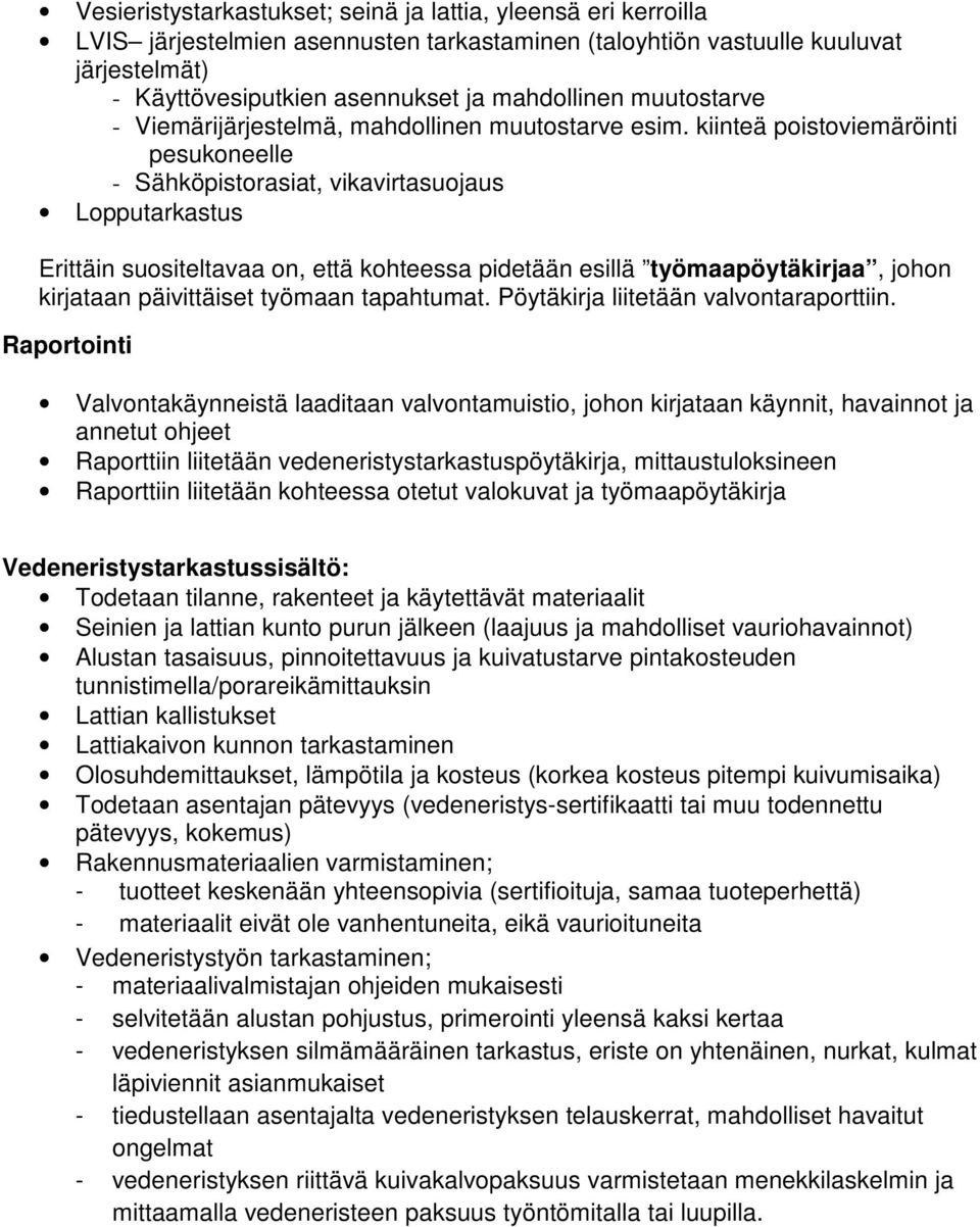 kiinteä poistoviemäröinti pesukoneelle - Sähköpistorasiat, vikavirtasuojaus Lopputarkastus Erittäin suositeltavaa on, että kohteessa pidetään esillä työmaapöytäkirjaa, johon kirjataan päivittäiset