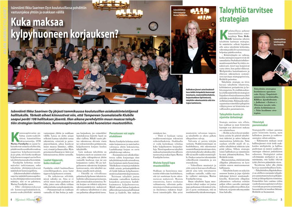Tärkeät aiheet kiinnostivat niin, että Tampereen Suomalaiselle Klubille saapui peräti 108 hallituksen jäsentä.
