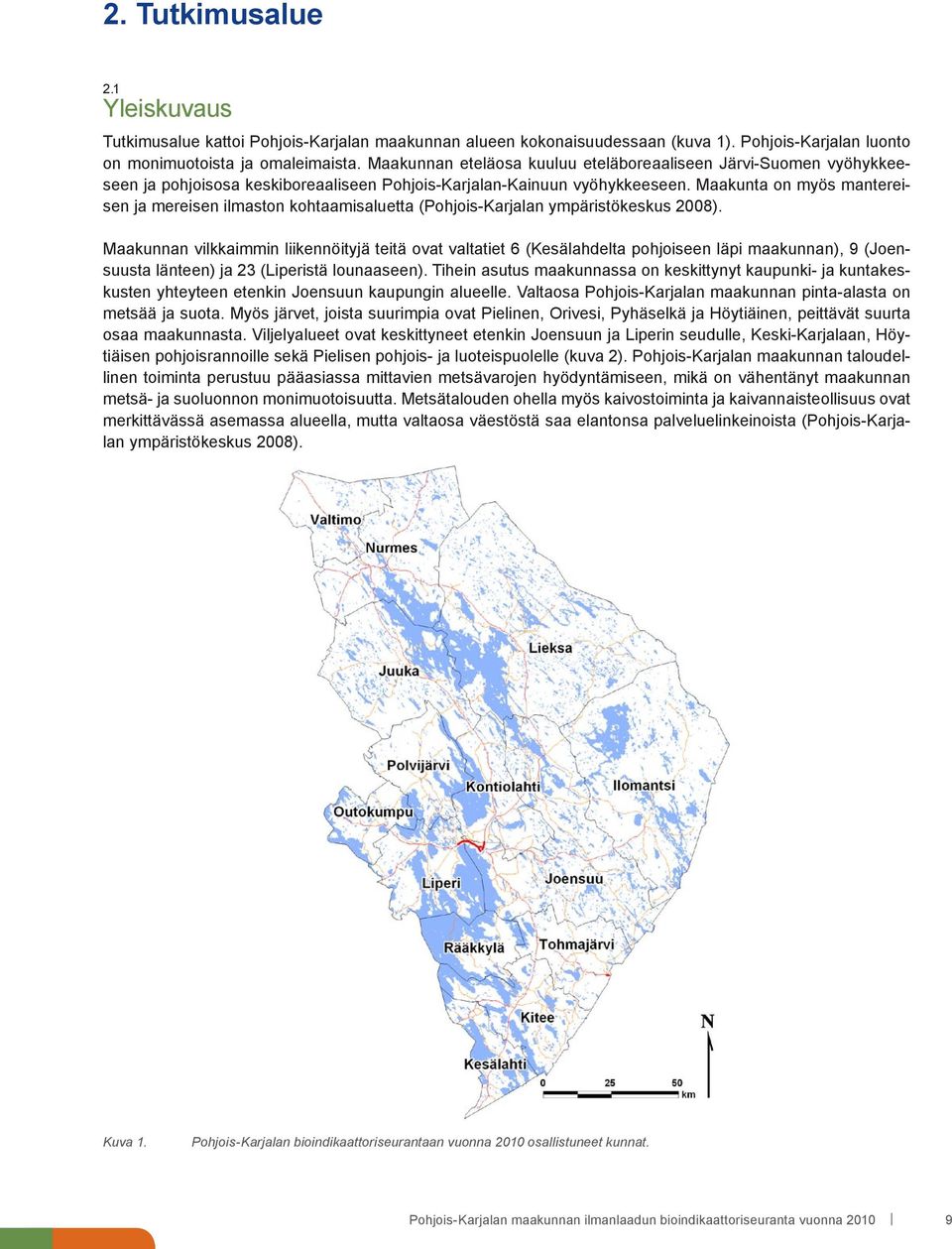 Maakunta on myös mantereisen ja mereisen ilmaston kohtaamisaluetta (Pohjois-Karjalan ympäristökeskus 2008).