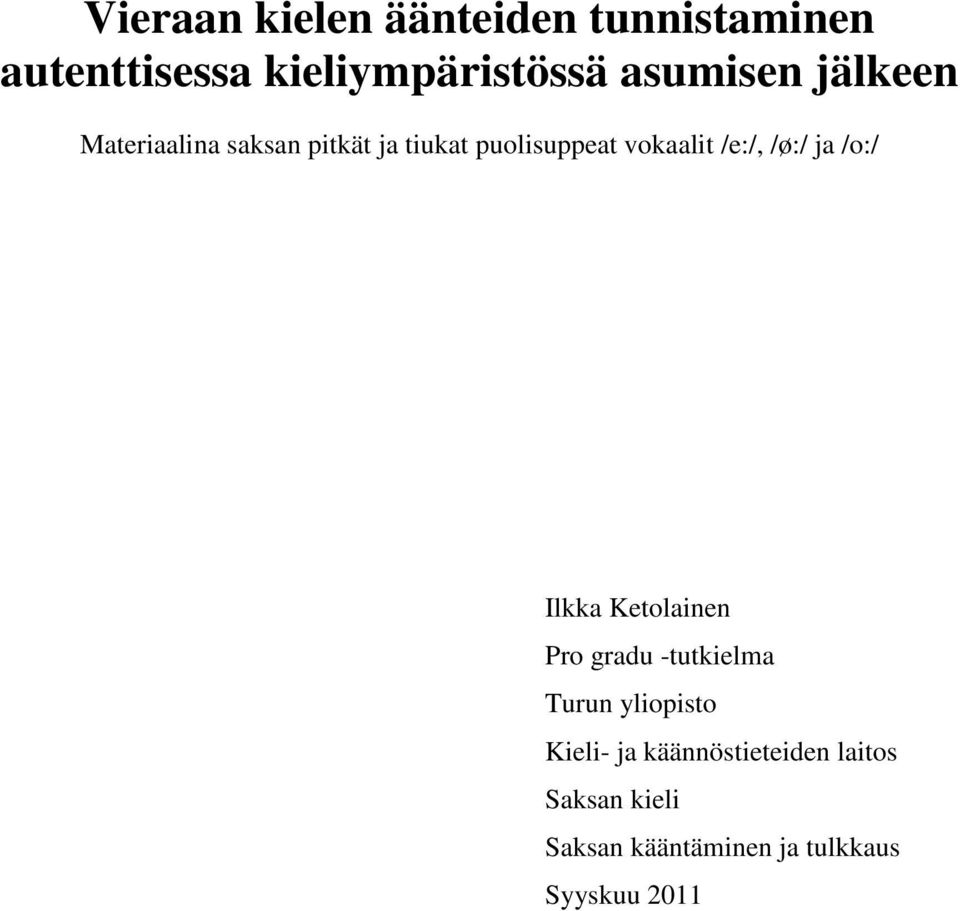 /e:/, /ø:/ ja /o:/ Ilkka Ketolainen Pro gradu -tutkielma Turun yliopisto