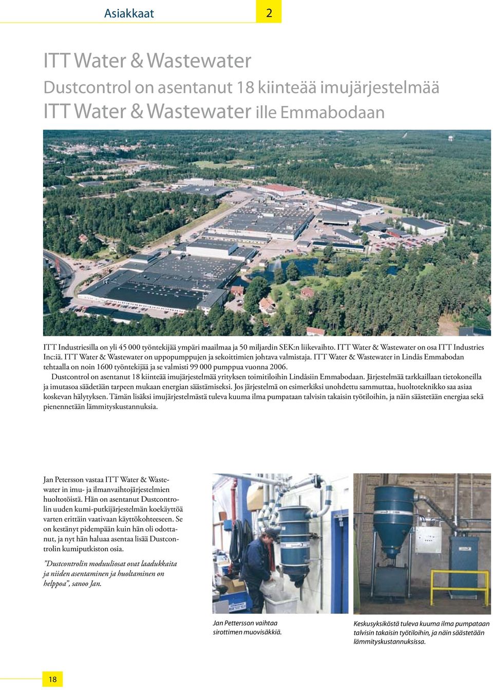 ITT Water & Wastewater in Lindås Emmabodan tehtaalla on noin 1600 työntekijää ja se valmisti 99 000 pumppua vuonna 2006.