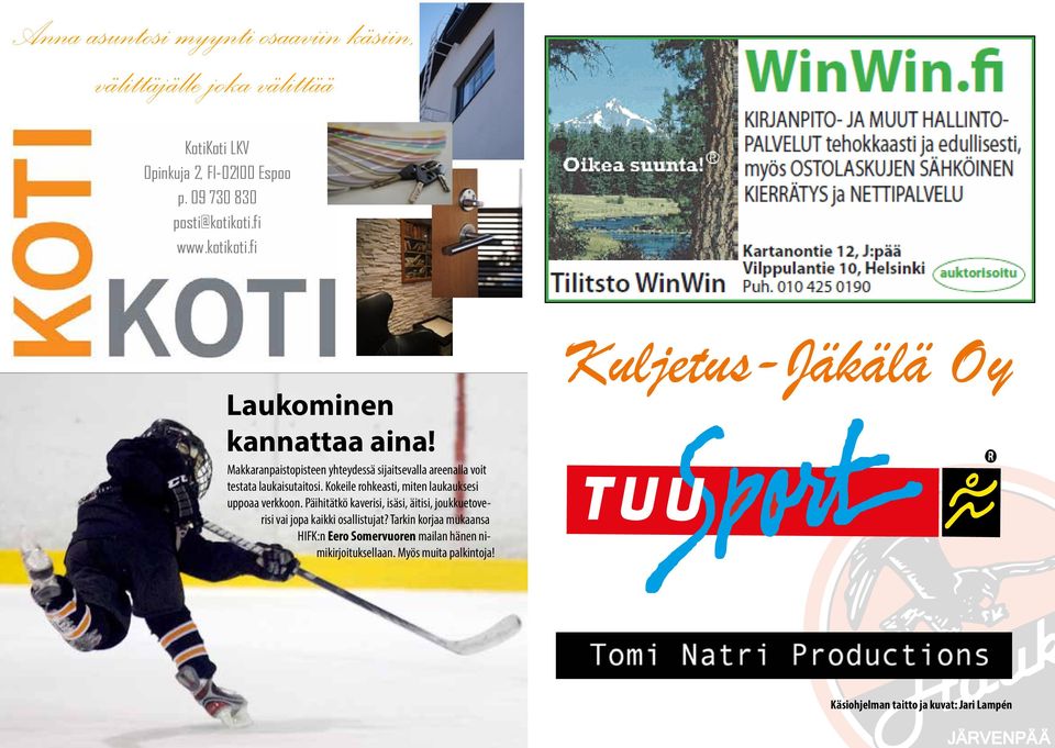Kokeile rohkeasti, miten laukauksesi uppoaa verkkoon. Päihitätkö kaverisi, isäsi, äitisi, joukkuetoverisi vai jopa kaikki osallistujat?