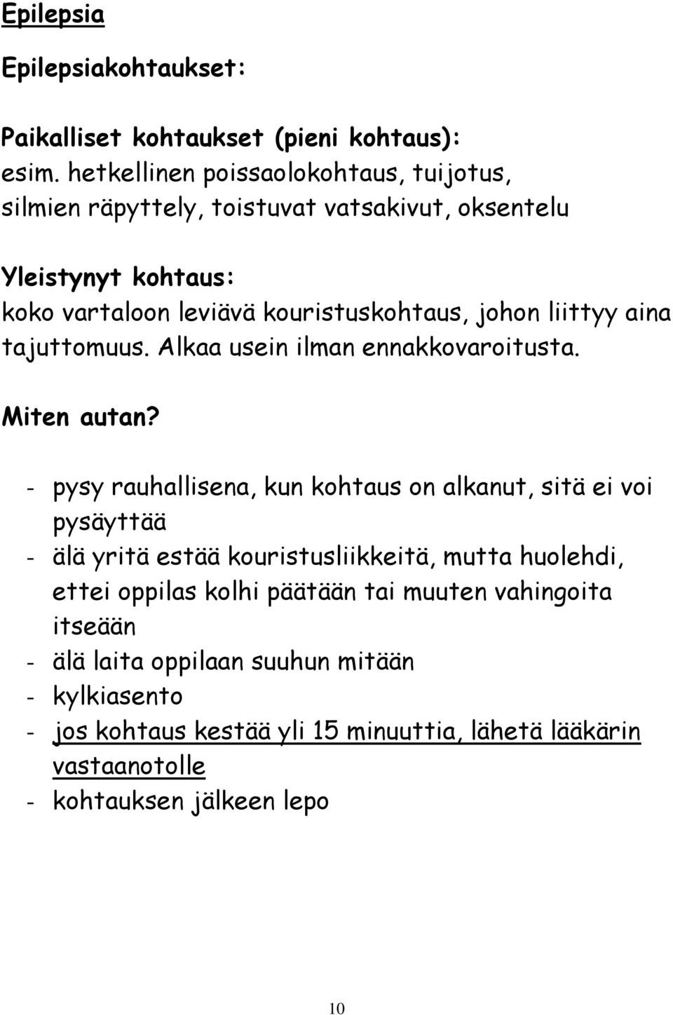 liittyy aina tajuttomuus. Alkaa usein ilman ennakkovaroitusta. Miten autan?