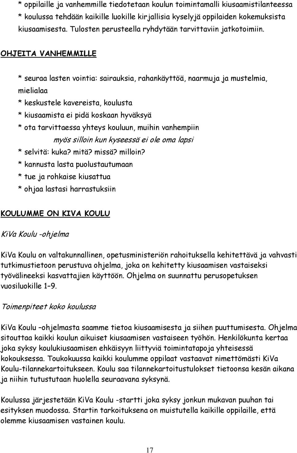 OHJEITA VANHEMMILLE * seuraa lasten vointia: sairauksia, rahankäyttöä, naarmuja ja mustelmia, mielialaa * keskustele kavereista, koulusta * kiusaamista ei pidä koskaan hyväksyä * ota tarvittaessa