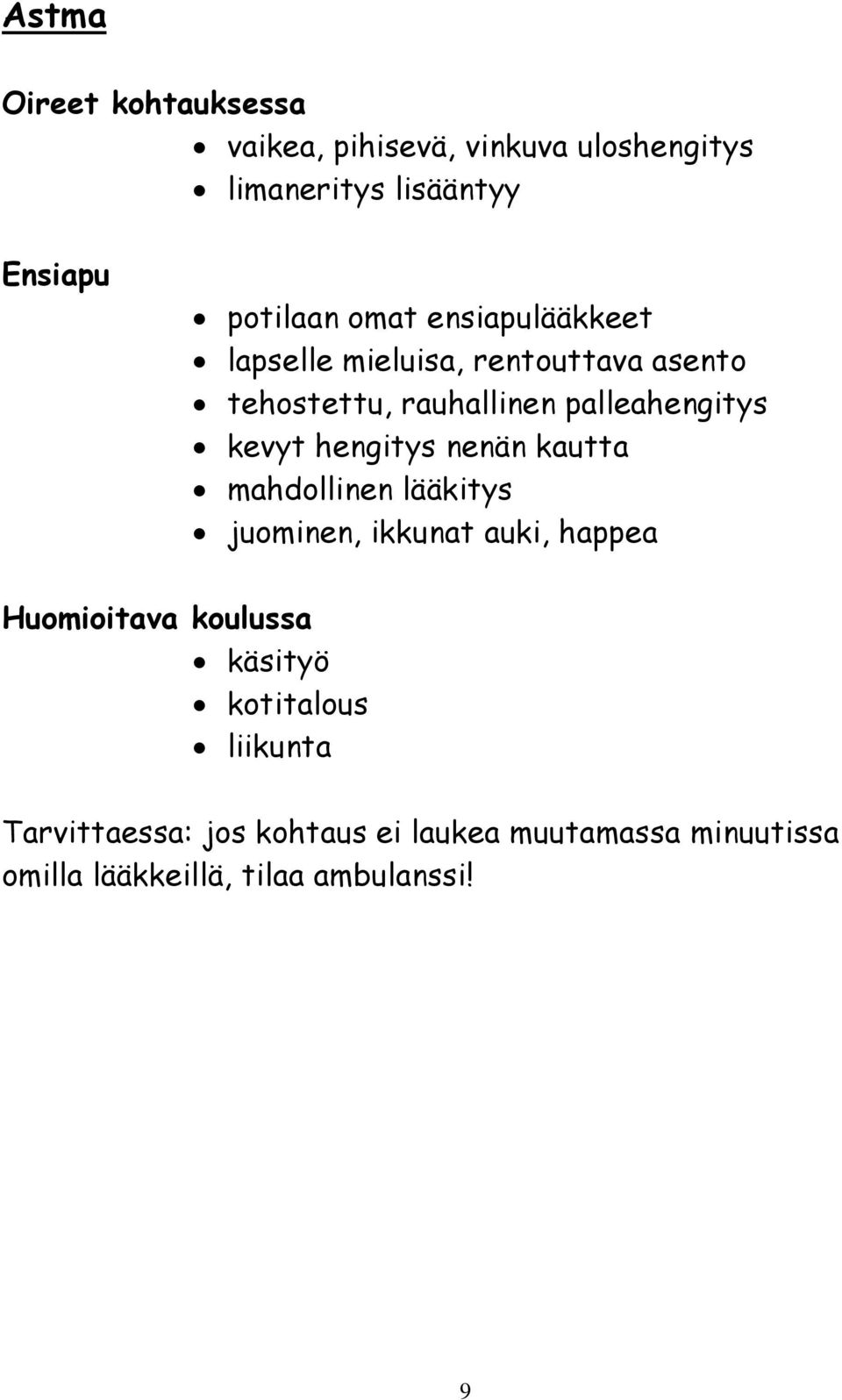 hengitys nenän kautta mahdollinen lääkitys juominen, ikkunat auki, happea Huomioitava koulussa käsityö