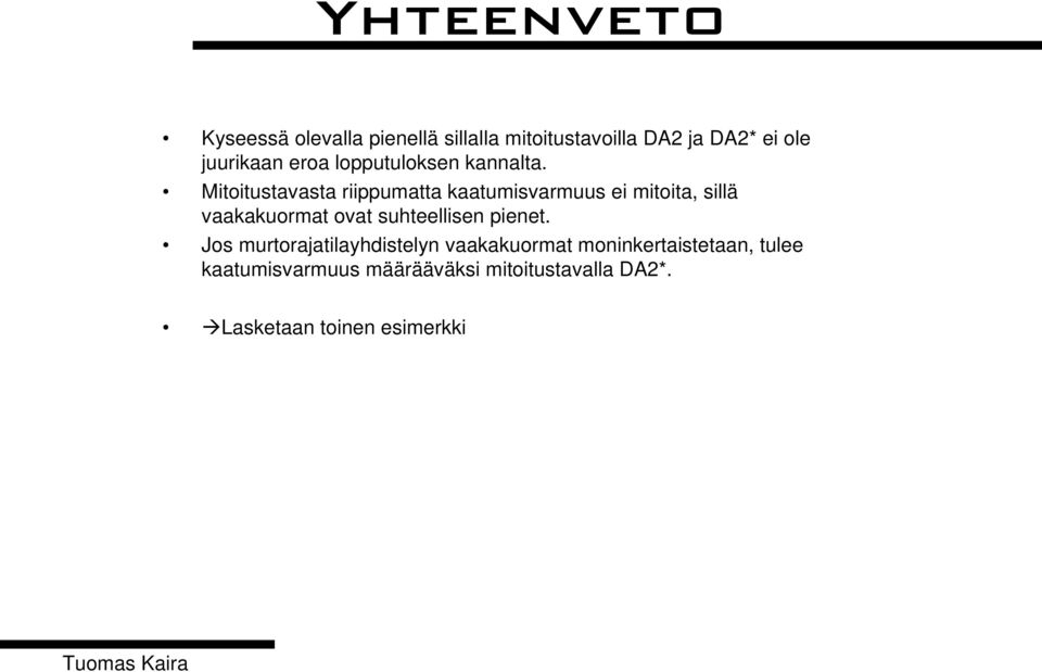 Mitoitustavasta riippumatta kaatumisvarmuus ei mitoita, sillä vaakakuormat ovat