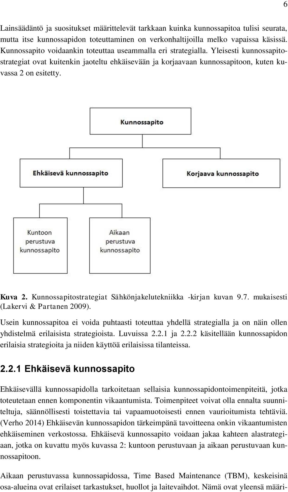 Kunnossapitostrategiat Sähkönjakelutekniikka -kirjan kuvan 9.7. mukaisesti (Lakervi & Partanen 2009).