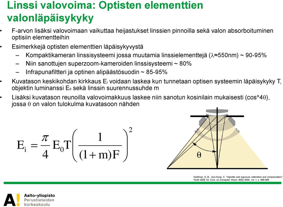 alipäästösuodin ~ 85-95% Kuvatason keskikohdan kirkkaus Ei voidaan laskea kun tunnetaan optisen systeemin läpäisykyky T, objektin luminanssi E0 sekä linssin suurennussuhde m Lisäksi kuvatason