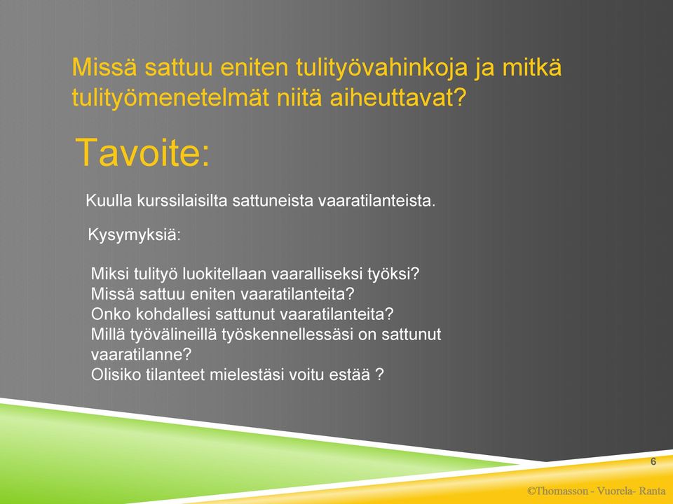 Kysymyksiä: Miksi tulityö luokitellaan vaaralliseksi työksi? Missä sattuu eniten vaaratilanteita?