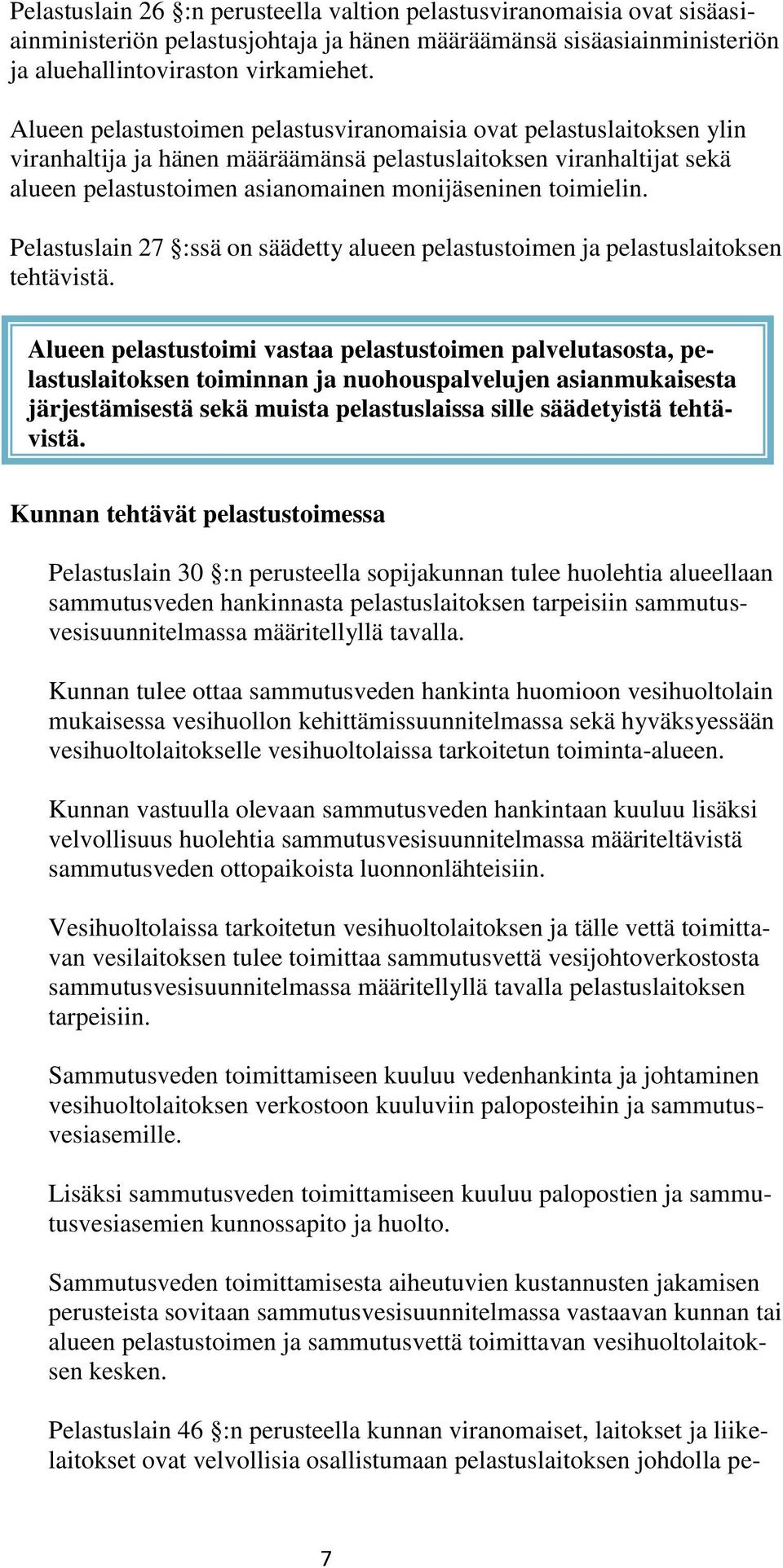 toimielin. Pelastuslain 27 :ssä on säädetty alueen pelastustoimen ja pelastuslaitoksen tehtävistä.