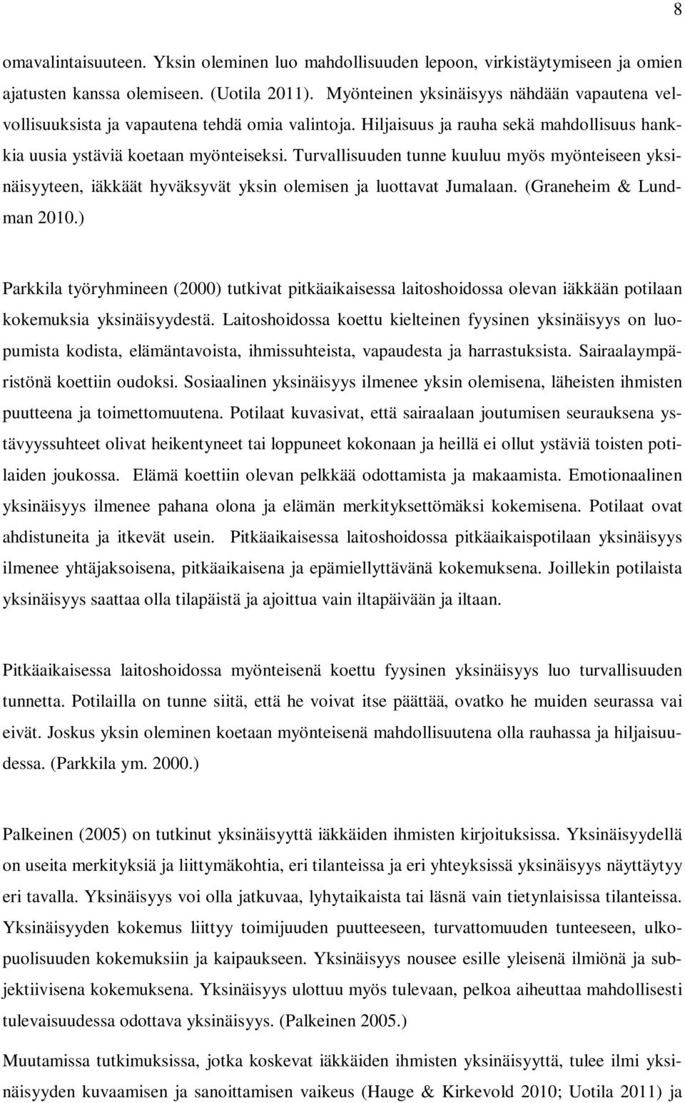 Turvallisuuden tunne kuuluu myös myönteiseen yksinäisyyteen, iäkkäät hyväksyvät yksin olemisen ja luottavat Jumalaan. (Graneheim & Lundman 2010.