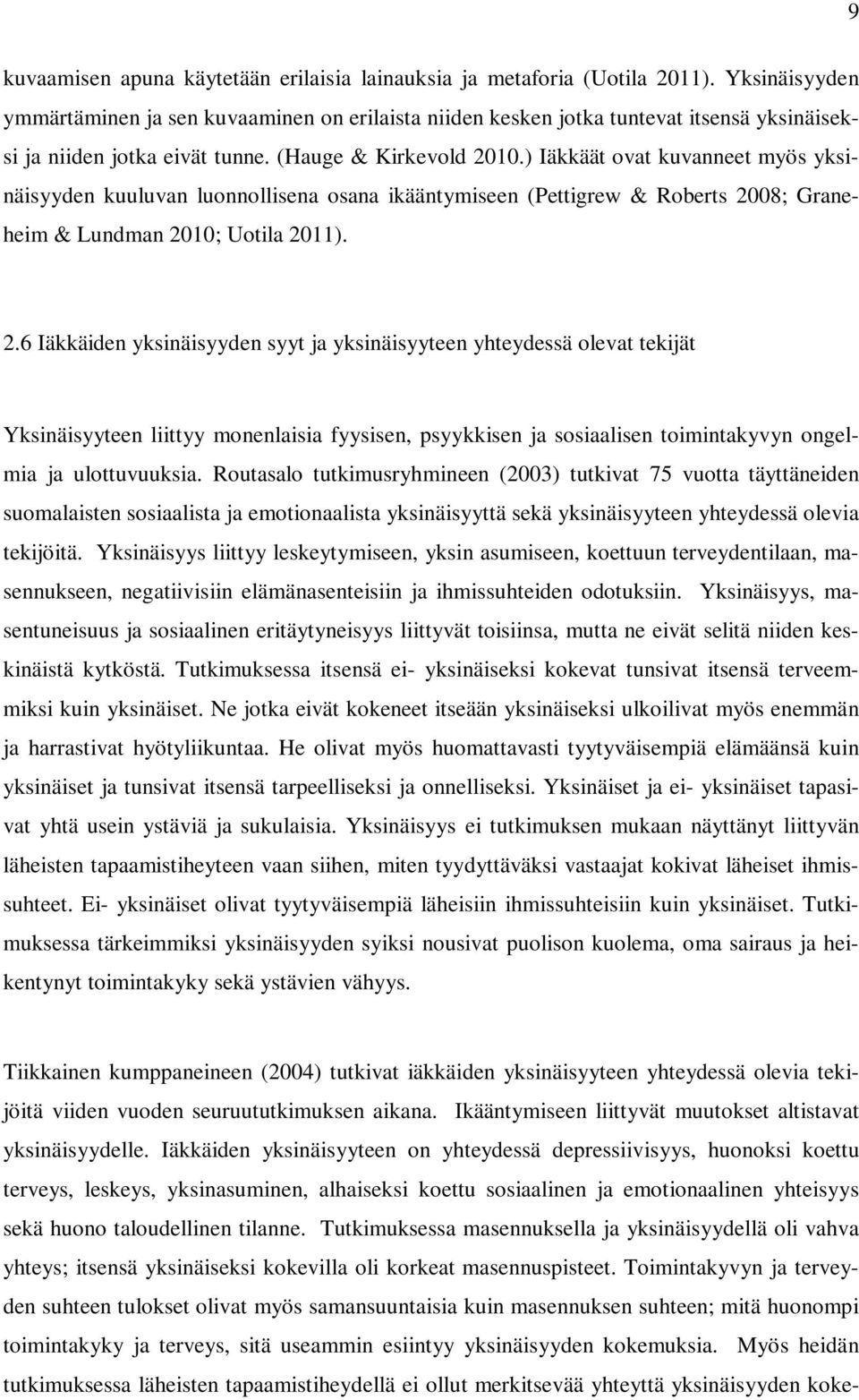 ) Iäkkäät ovat kuvanneet myös yksinäisyyden kuuluvan luonnollisena osana ikääntymiseen (Pettigrew & Roberts 20