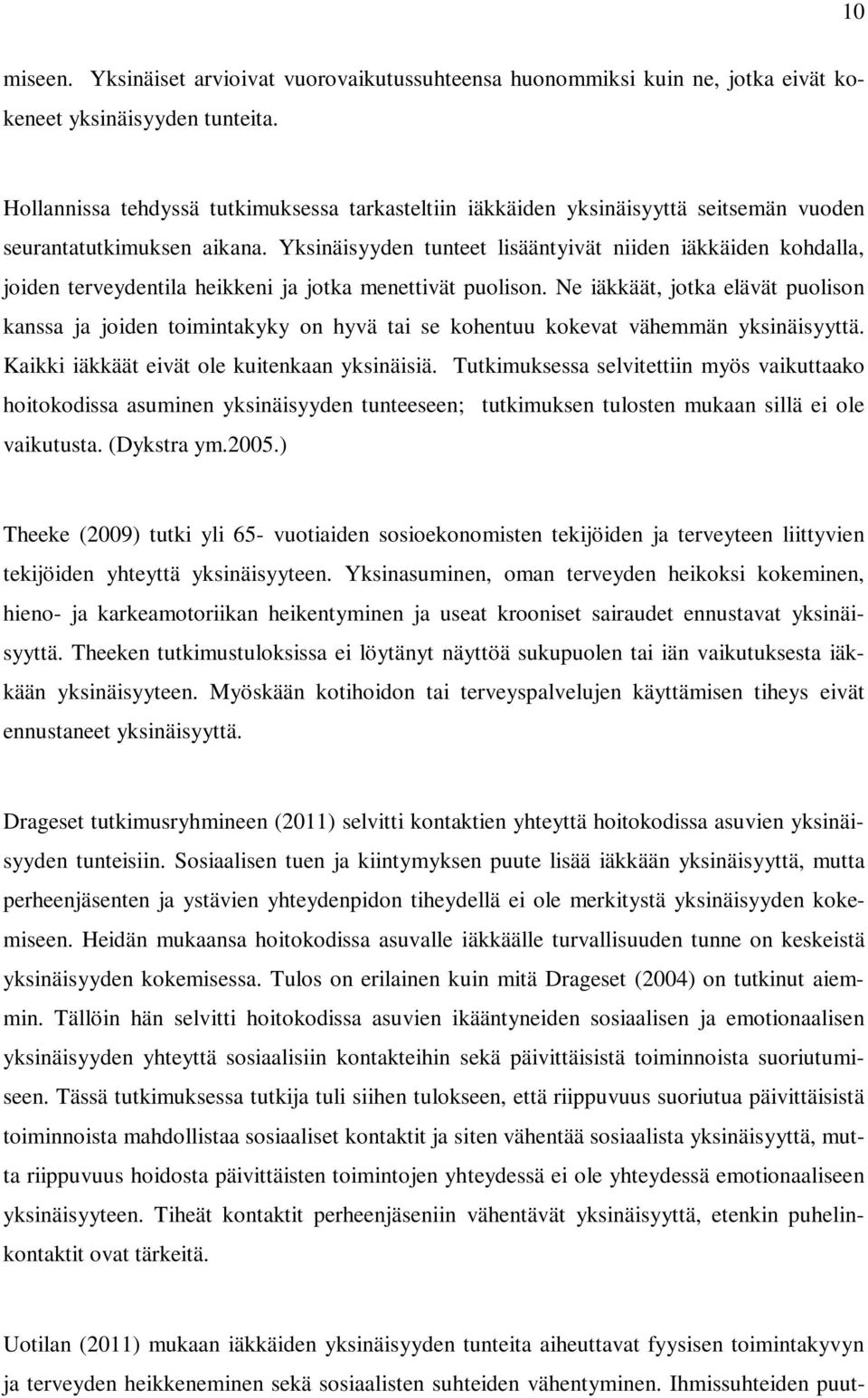 Yksinäisyyden tunteet lisääntyivät niiden iäkkäiden kohdalla, joiden terveydentila heikkeni ja jotka menettivät puolison.