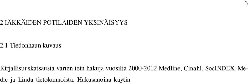 Suomenkielisiä hakusanoja olivat yksinäisyys, pitkäaikaispotilas, pitkäaikaishoito, laitoshoito, interventio, ikääntyneet, vanhuus.