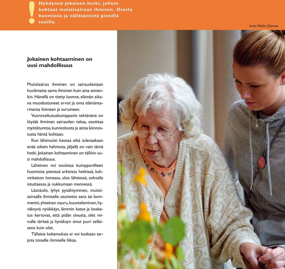 Hänellä on tietty luonne, elämän aikana muodostuneet arvot ja oma elämäntarinansa iloineen ja suruineen.