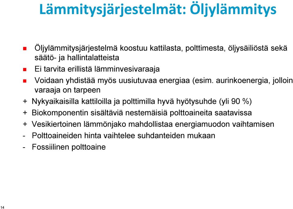 aurinkoenergia, jolloin varaaja on tarpeen + Nykyaikaisilla kattiloilla ja polttimilla hyvä hyötysuhde (yli 90 %) + Biokomponentin