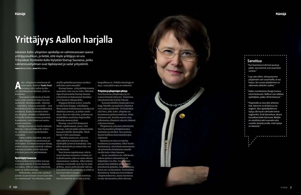 teksti Marita Kokko kuva Miika Kainu Sanottua Kun Suomessa ei ole kuin puuta ja päätä, resurssimme ovat osaamisen varassa. A alto-yliopiston työnimenä oli innovaatio.