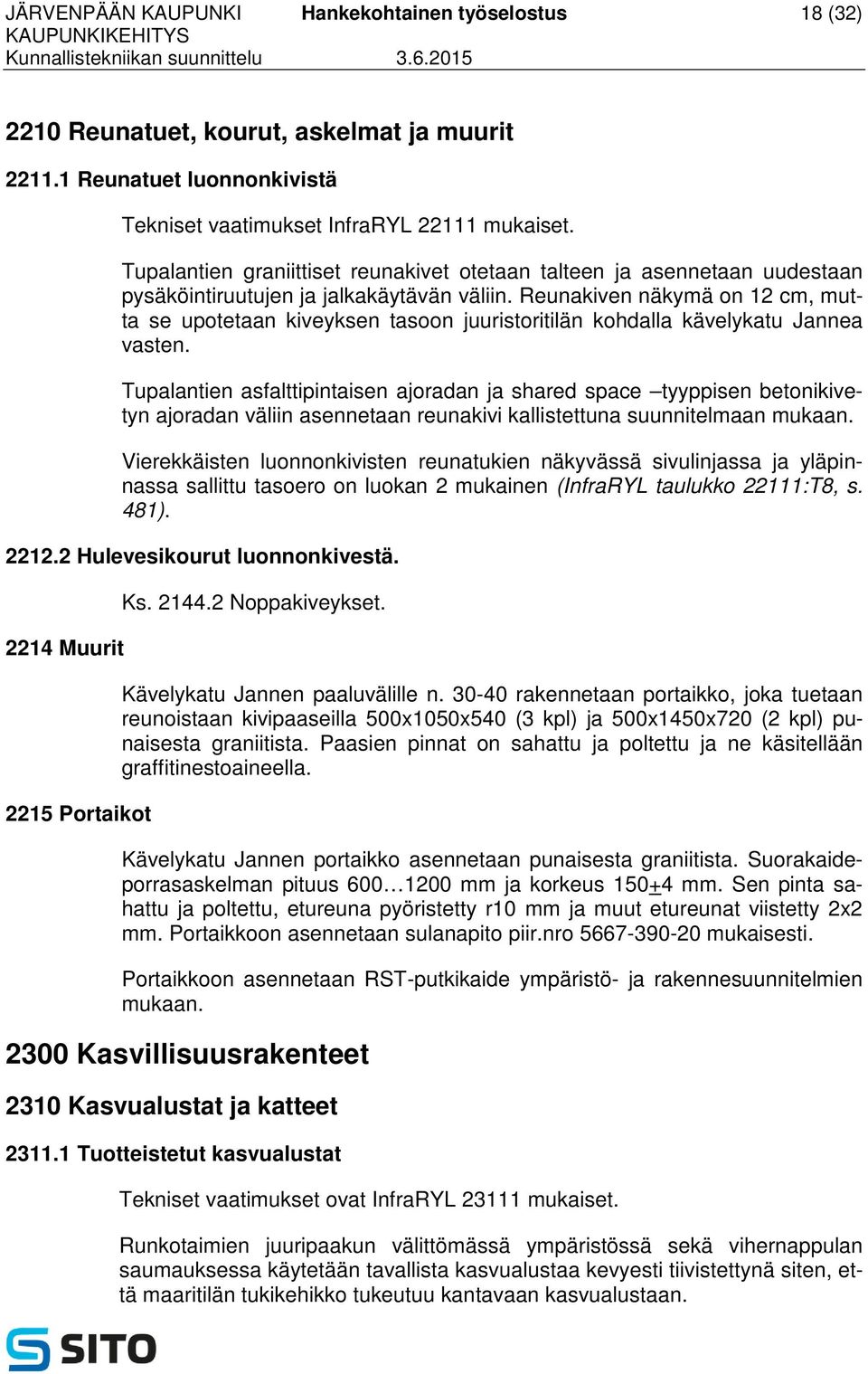 Reunakiven näkymä on 12 cm, mutta se upotetaan kiveyksen tasoon juuristoritilän kohdalla kävelykatu Jannea vasten.