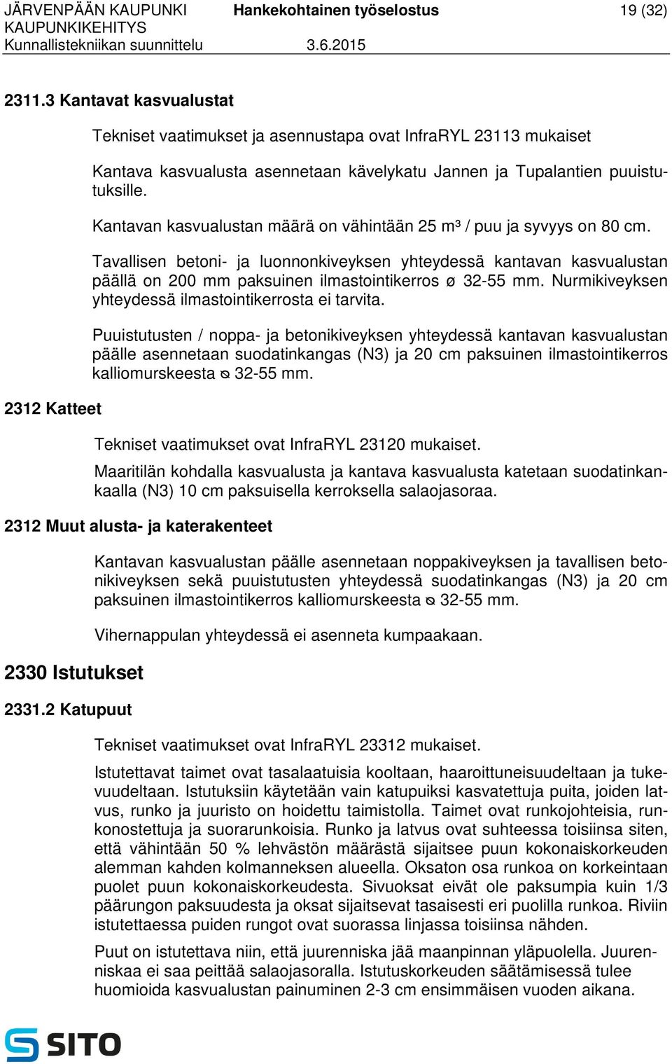 Kantavan kasvualustan määrä on vähintään 25 m³ / puu ja syvyys on 80 cm.